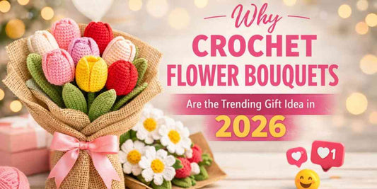 Best Unique Gift for Your Special One—Crochet Flower & Handmade Tulip Bouquet